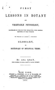 Cover of: First lessons in botany and vegetable physiology by Asa Gray, Asa Gray