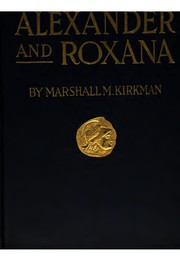 Cover of: The romance of Alexander and Roxana: being one of the Alexandrian romances, "Alexander the prince," "Alexander the king" & " Alexander and Roxana"