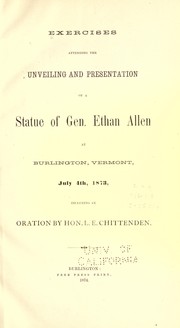 Cover of: Exercises attending the unveiling and presentation of a statue of Gen. Ethan Allen at Burlington, Vermont, July 4th, 1873 by including an oration by Hon. L. E. Chittenden.