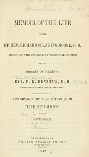 Cover of: Memoir of the life of the Rt. Rev. Richard Channing Moore, D. D., Bishop of the Protestant Episcopal Church in the Diocese of Virginia. by J. P. K. Henshaw