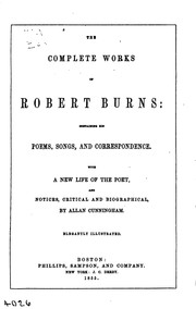 Cover of: The Complete Works of Robert Burns: Containing His Poems, Songs, and ...