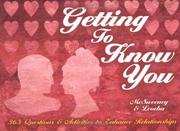 Cover of: Getting to Know You: 365 Questions, Activities, Observations and Ways to Get to Know Another Person Better