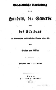 Cover of: Geschichtliche darstellung des handels: der gewerbe und des ackerbaus der bedeutendsten handeltreibenden staaten unsrer zeit