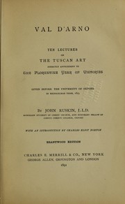 Cover of: Val d'Arno: ten lectures on the Tuscan art directly antecedent to the Florentine year of victories; given before the University of Oxford in Michaelmas term, 1873