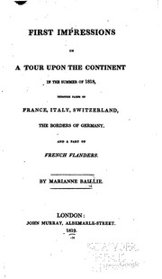 Cover of: First impressions on a tour upon the Continent in the summer of 1818, through parts of France, Italy, Switzerland, the borders of Germany, and a part of French Flanders