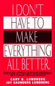 Cover of: I don't have to make everything all better by Gary B. Lundberg