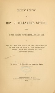 Cover of: Review of Hon. J. Collamer's speech, made in the Senate, on the 16th January, 1865, on the bill for the repeal of the eighth section of the act of July 2d, 1864, respecting trade with the people of the revolted states by P. E. Bland