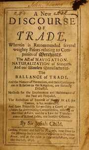 Cover of: A new discourse of trade: wherein are recommended several weighty points, relating to companies of merchants. The act of navigation. Naturalization of strangers, and our woollen manufactures. The ballance of trade ...