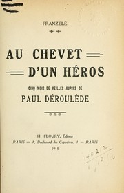 Cover of: Au chevet d'un heros: cinq mois de veilles auprès de Paul Déroulède [par] Franzelé.