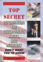 Cover of: Top Secret Information the Government, Banks, and Retailers Don't Want You to Know by Frank W. Cawood and Associates