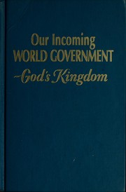 Cover of: Our incoming world government, God's kingdom by Watchtower Bible and Tract Society of New York
