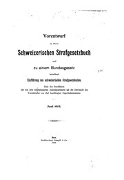 Vorentwurf zu einem schweizerischen Strafgesetzbuch und zu einem bundesgesetz betreffend einfürhrung des schweizerischen Strafgesetzbuches by Switzerland, August Brenner