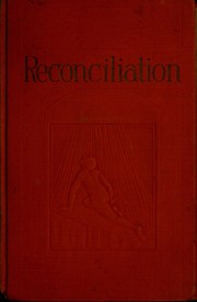Cover of: Reconciliation: a plain statement of the gracious provision Jehovah has made to bring all men into full harmony with Himself that the obedient ones may have everlasting life on earth in contentment and complete happiness.