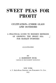 Cover of: Sweet peas for profit, cultivation--under glass and outdoors: a practical guide to modern methods of growing the sweet pea for market purposes