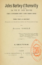 Cover of: Jules Barbey d'Aurevilly, sa vie et son œuvre d'après sa correspondance inédite et autres documents nouveaux