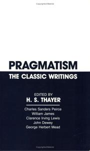 Cover of: Pragmatism, the classic writings: Charles Sanders Peirce, William James, Clarence Irving Lewis, John Dewey, George Herbert Mead