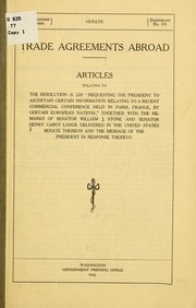 Cover of: Trade agreements abroad.: Articles relating to the resolution (S. 220) "requesting the President to ascertain certain information relating to a recent commercial conference held in Paris, France, by certain European nations," together with the remarks of Senator William J. Stone and Henry Cabot Lodge, delivered in the United States Senate thereon and the message of the President in response thereto.