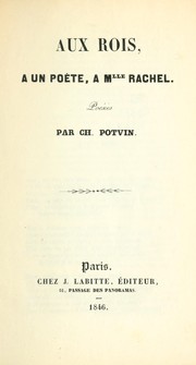 Cover of: Aux rois, A un poéte, A Mlle Rachel by Charles Potvin