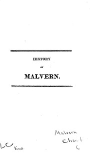 Cover of: A general history of Malvern: embellished with plates, intended to comprise all the advantages of a guide, with the more important details of chemical, mineralogical and statistical information.
