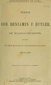 Cover of: Independence of Cuba.: Speech of Hon. Benjamin F. Butler, of Massachusetts, delivered in the House of Representatives, June 15, 1870.