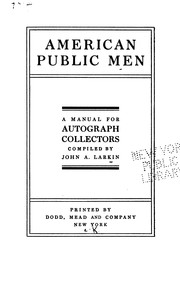 American Public Men: A Manual for Autograph Collectors by John Adrian Larkin