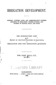 Irrigation Development: History, Customs, Laws, and Administrative Systems Relating to .. by Wm Ham Hall