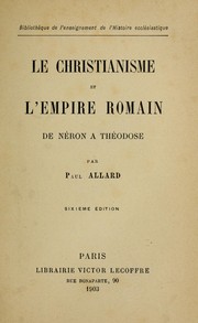 Cover of: Le christianisme et l'empire romain, de Néron à Théodose by Allard, Paul