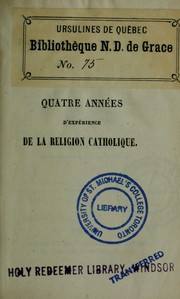 Cover of: Quatre années d'experience de la religion catholique: avec des observations sur ses effets intellectuels, moraux, spirituels, et sur l'esclavage du protestantisme