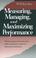 Cover of: Measuring, managing, and maximizing performance