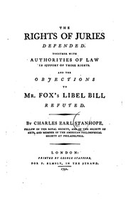 Cover of: The rights of juries defended: together with authorities of law in support of those reights and the objections to Mr. Fox's libel bill refuted