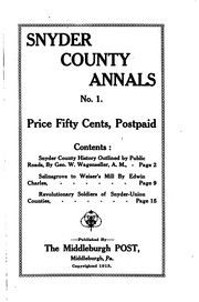 Cover of: Snyder county annals: a collection of all kinds of historical items affecting Snyder County from the settlement of the first pioneers in this section, to the names of the soldiers in the World War, 1917-19