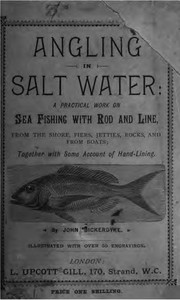 Cover of: Angling in salt water: a practical work on fishing with rod and line in the sea, from the shore, piers, jetties, rocks, and from boats, together with some account of hand-lining.