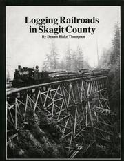 Logging railroads in Skagit County by Dennis Blake Thompson