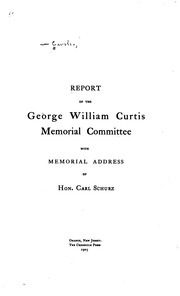 Cover of: Report of the George William Curtis Memorial Committee: With Memorial ...