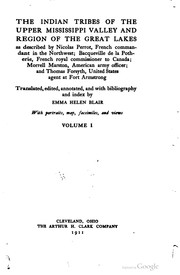 Cover of: The Indian tribes of the upper Mississippi valley and the region of the Great lakes as described by Nicolas Perrot, French commandant in the Northwest: Bacquevile de la Potherie, French royal commissioner to Canada ; Morrell Marston, American Army officer ; and Thomas Forsyth, United States agent at Fort Armstrong