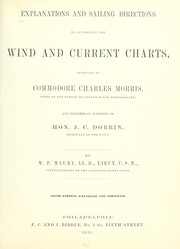 Cover of: Explanations and sailing directions to accompany the Wind and current charts: approved by Commodore Charles Morris, chief of the Bureau of Ordnance and Hydrography
