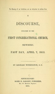 Cover of: The blessings of our institutions, and our obligations to continue them: A discourse, preached in the First Congregational Church, Newbury, Fast Day, April 7, 1853