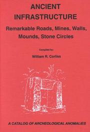 Cover of: Ancient infrastructure: remarkable roads, mines, walls, mounds, stone circles : a catalog of archeological anomalies