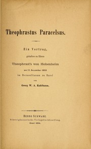 Cover of: Theophrastus Paracelsus: Ein Vortrag, Gehalten zu Ehren Theophast's von Hohenheim am 17. Dezember 1893 im Bernoullianum zu Basel