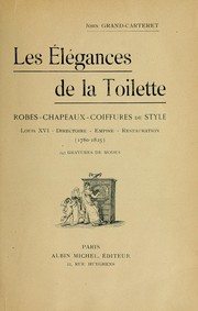Cover of: Les élégances de la toilette: robes--chapeaux--coiffures de style, Louis XVI--directoire--empire--restauration (1780-1825)