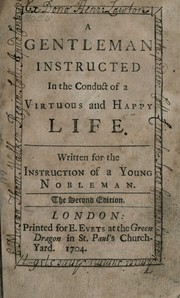 Cover of: A gentleman instructed in the conduct of a virtuous and happy life: Written for the instruction of a young nobleman