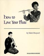 Cover of: How to love your flute by Shepard, Mark, Shepard, Mark