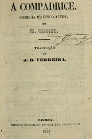 Cover of: A compadrice: comedia em cinco actos.  De M. Scribe. Traducção de J.B. Ferreira