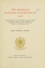 Cover of: The Brazilian national exposition of 1908 in celebration of the centenary of the opening of Brazilian ports to the commerce of the world by the Prince Regent Dom João VI. of Portugal, in 1808