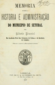 Cover of: Memoria sobre a historia e administração do municipio de Setubal