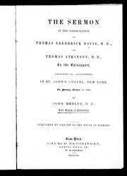 Cover of: The sermon at the consecration of Thomas Frederick Davis, D.D. and Thomas Atkinson, D.D. to the episcopate: preached by appointment in St. John's Chapel, New York, on Monday, October 17, 1853