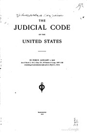 Cover of: ... The judicial code of the United States in force January 1, 1912: act of March 3, 1911, chap. 231, 36 statutes at large, 1807-1169 (including all amendments made prior to March 4, 1913).