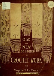 Cover of: Old and new designs in crochet work by Sophie Tatum LaCroix