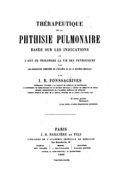 Cover of: Thérapeutique de la phthisie pulmonaire basée sur les indications ; ou, L'art de prolonger la ...