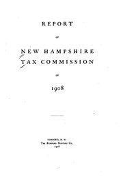 Cover of: Report [and Appendix] of New Hampshire Tax Commission of 1908. | New Hampshire. Tax Commission, 1908.